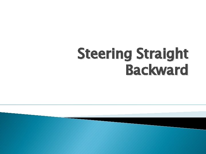 Steering Straight Backward 