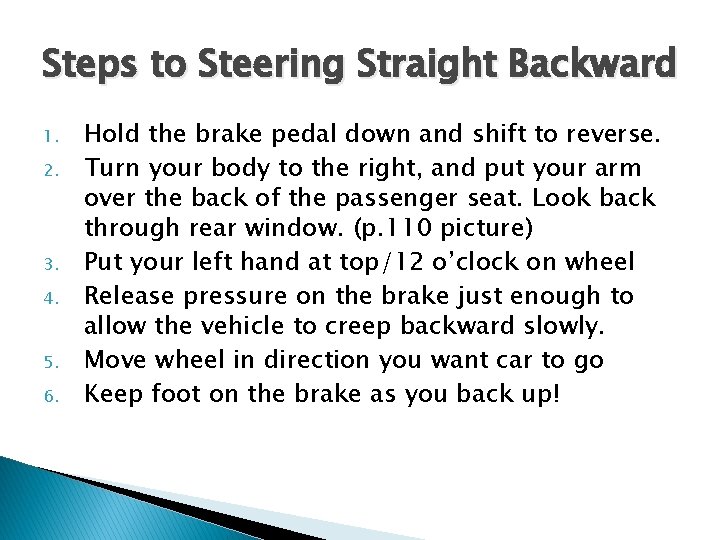 Steps to Steering Straight Backward 1. 2. 3. 4. 5. 6. Hold the brake