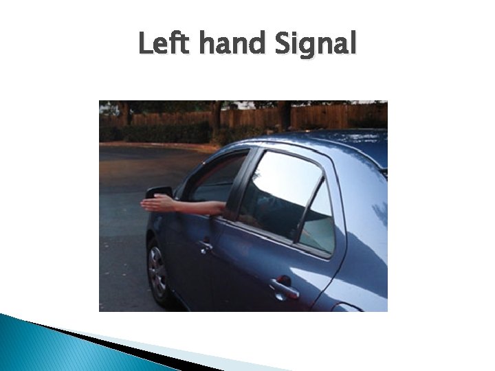 Left hand Signal 