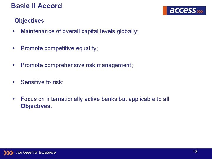 Basle II Accord Objectives • Maintenance of overall capital levels globally; • Promote competitive