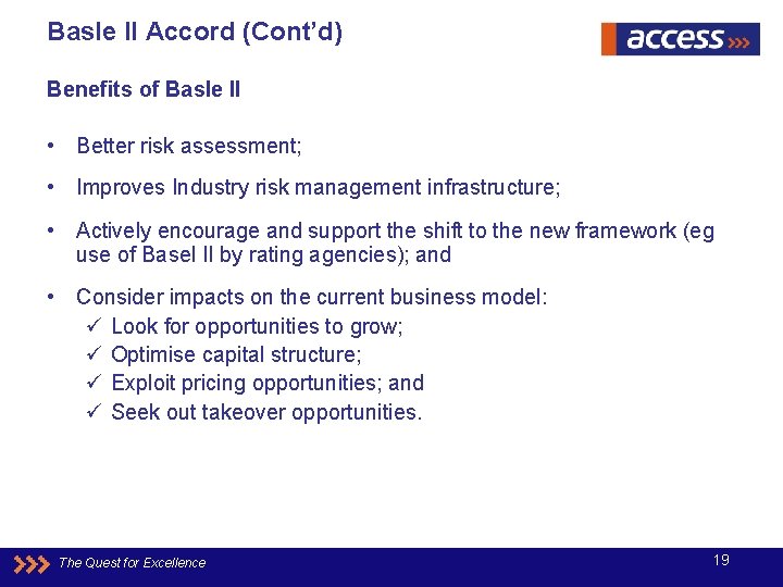 Basle II Accord (Cont’d) Benefits of Basle II • Better risk assessment; • Improves