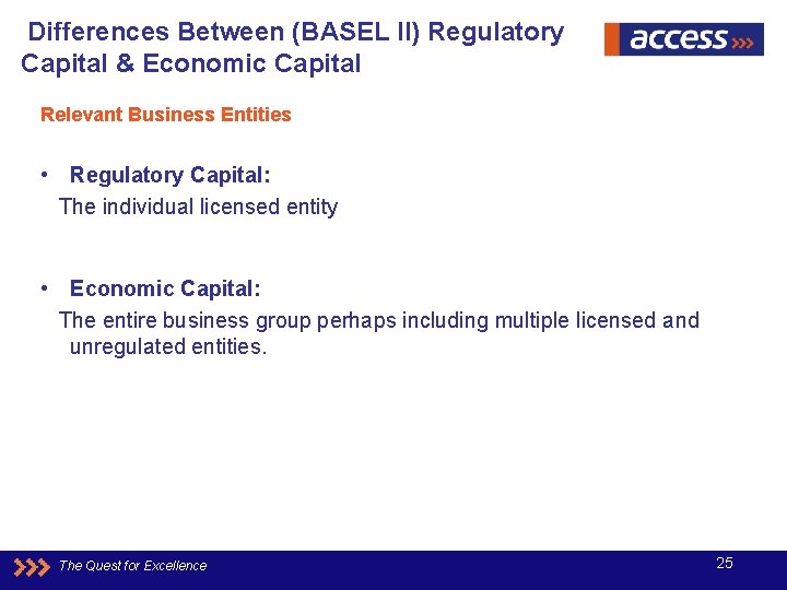 Differences Between (BASEL II) Regulatory Capital & Economic Capital Relevant Business Entities • Regulatory
