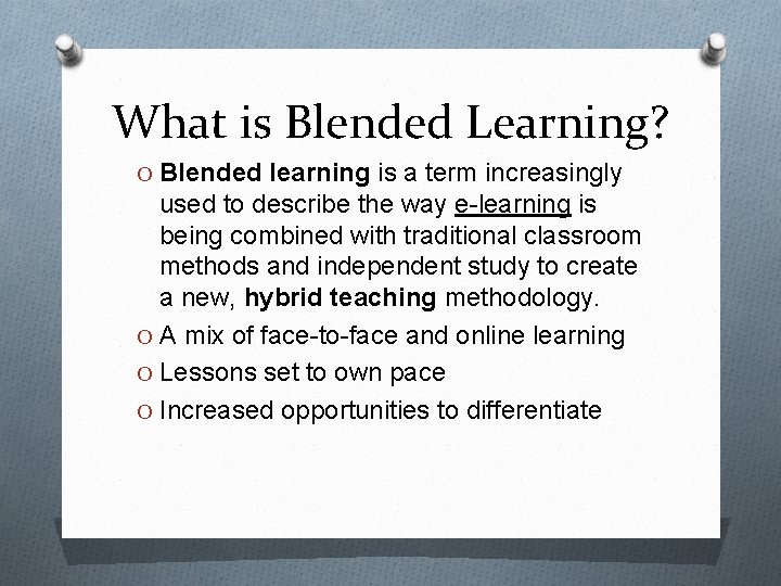 What is Blended Learning? O Blended learning is a term increasingly used to describe