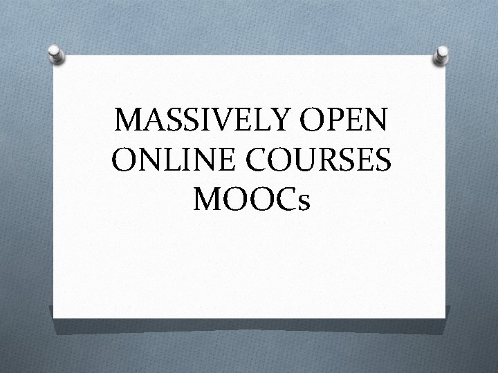 MASSIVELY OPEN ONLINE COURSES MOOCs 