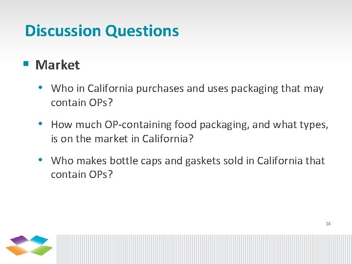 Discussion Questions § Market • Who in California purchases and uses packaging that may