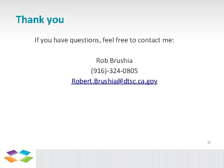 Thank you If you have questions, feel free to contact me: Rob Brushia (916)-324