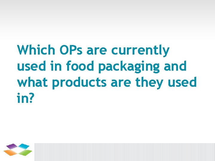 Which OPs are currently used in food packaging and what products are they used