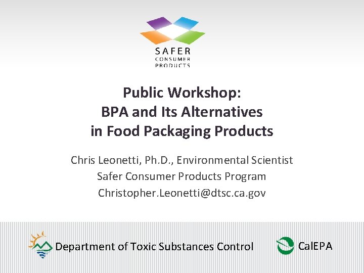 Public Workshop: BPA and Its Alternatives in Food Packaging Products Chris Leonetti, Ph. D.