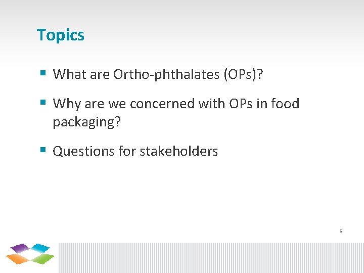 Topics § What are Ortho-phthalates (OPs)? § Why are we concerned with OPs in