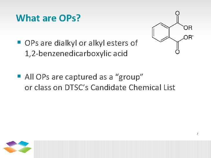 What are OPs? § OPs are dialkyl or alkyl esters of 1, 2 -benzenedicarboxylic