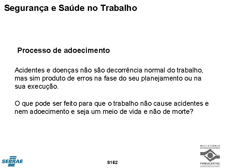 Segurança e Saúde no Trabalho Processo de adoecimento Acidentes e doenças não são decorrência