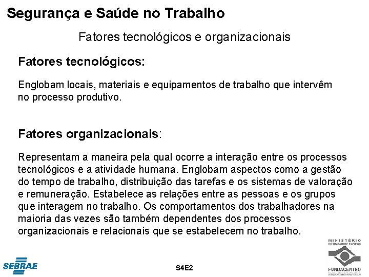 Segurança e Saúde no Trabalho Fatores tecnológicos e organizacionais Fatores tecnológicos: Englobam locais, materiais