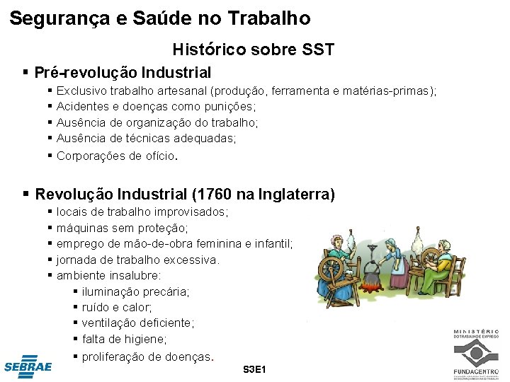Segurança e Saúde no Trabalho Histórico sobre SST § Pré-revolução Industrial § Exclusivo trabalho