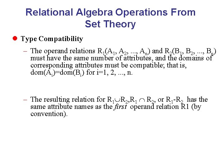 Relational Algebra Operations From Set Theory l Type Compatibility – The operand relations R