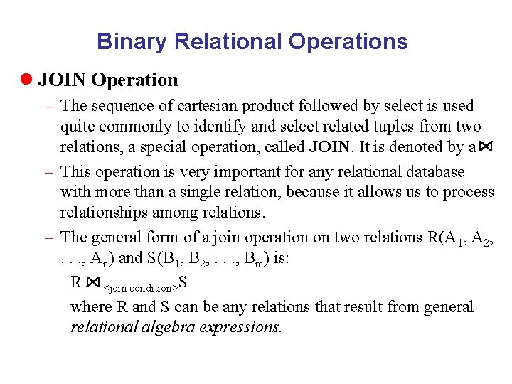 Binary Relational Operations l JOIN Operation – The sequence of cartesian product followed by