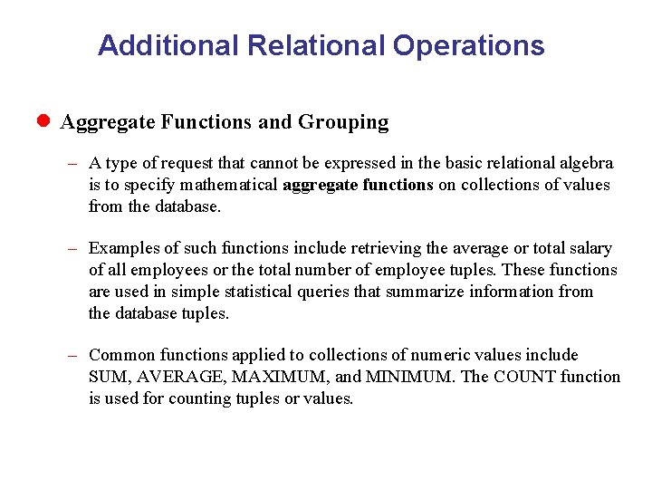 Additional Relational Operations l Aggregate Functions and Grouping – A type of request that