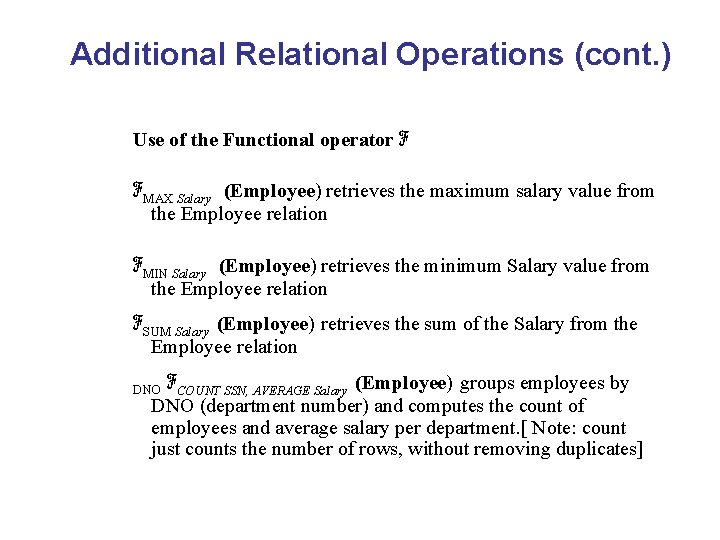 Additional Relational Operations (cont. ) Use of the Functional operator ℱ ℱMAX Salary (Employee)