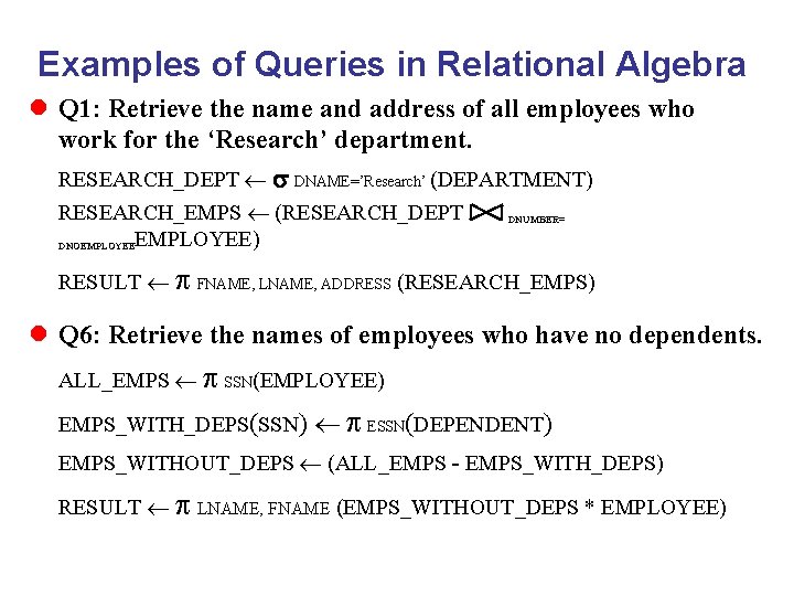 Examples of Queries in Relational Algebra l Q 1: Retrieve the name and address