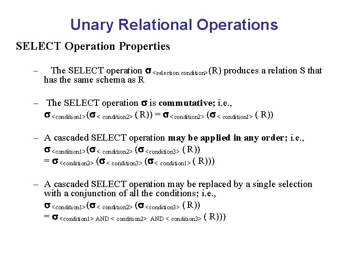 Unary Relational Operations SELECT Operation Properties – The SELECT operation <selection condition>(R) produces a