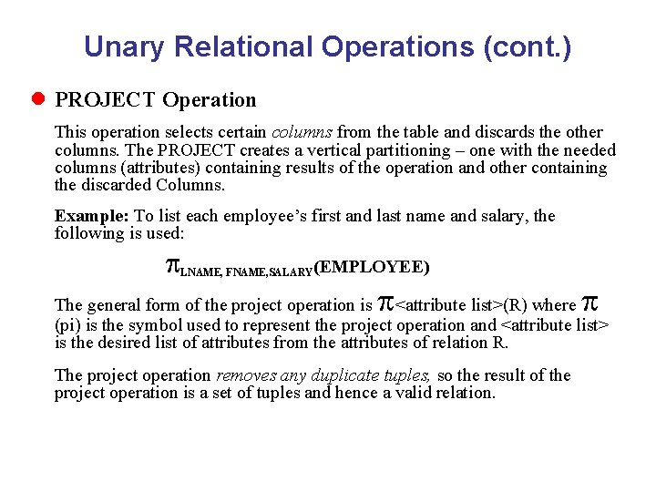 Unary Relational Operations (cont. ) l PROJECT Operation This operation selects certain columns from