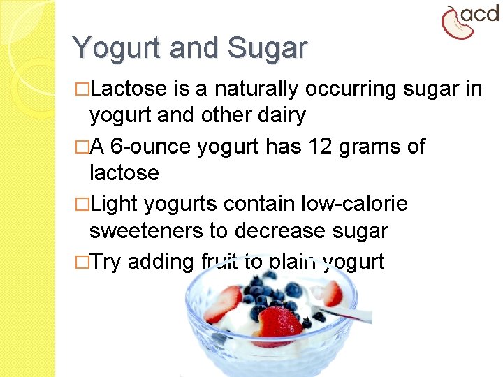 Yogurt and Sugar �Lactose is a naturally occurring sugar in yogurt and other dairy