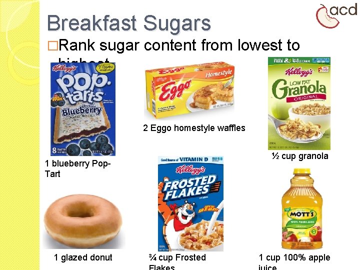 Breakfast Sugars �Rank sugar content from lowest to highest 2 Eggo homestyle waffles ½