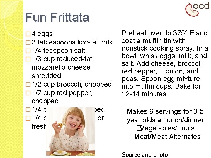 Fun Frittata � 4 eggs � 3 tablespoons low-fat milk � 1/4 teaspoon salt