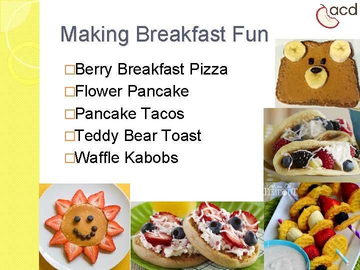 Making Breakfast Fun �Berry Breakfast Pizza �Flower Pancake �Pancake Tacos �Teddy Bear Toast �Waffle