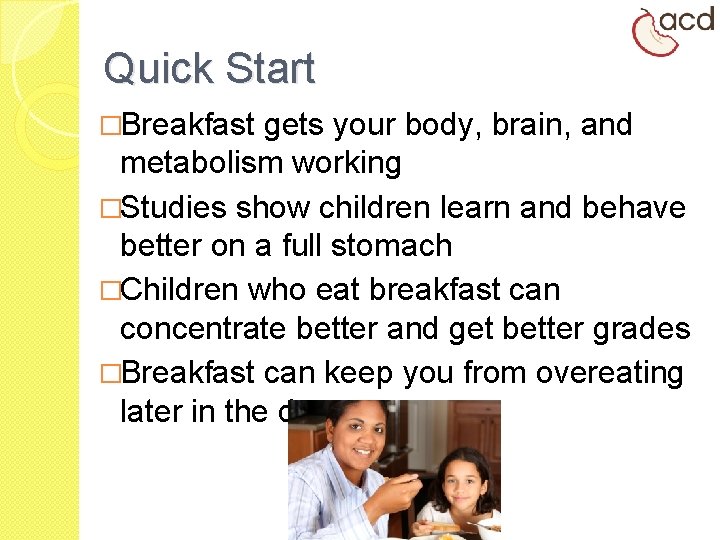 Quick Start �Breakfast gets your body, brain, and metabolism working �Studies show children learn