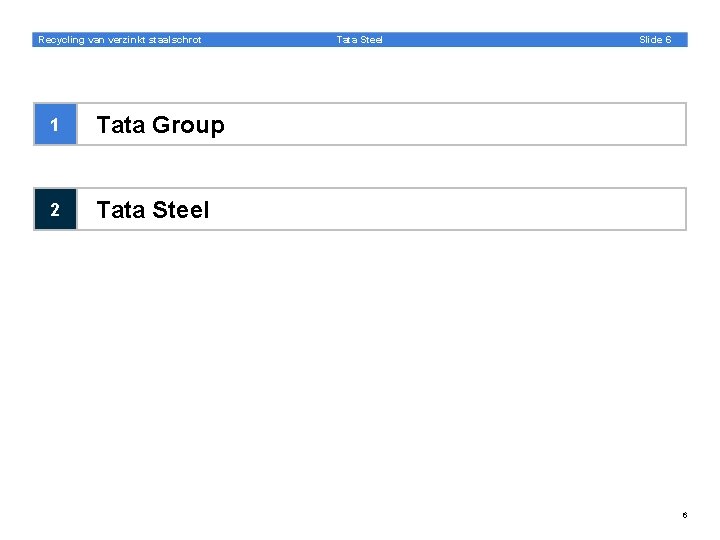 Recycling van verzinkt staalschrot 1 Tata Group 2 Tata Steel Slide 6 6 