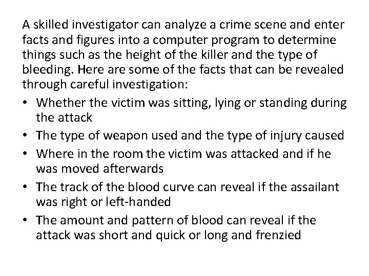 A skilled investigator can analyze a crime scene and enter facts and figures into