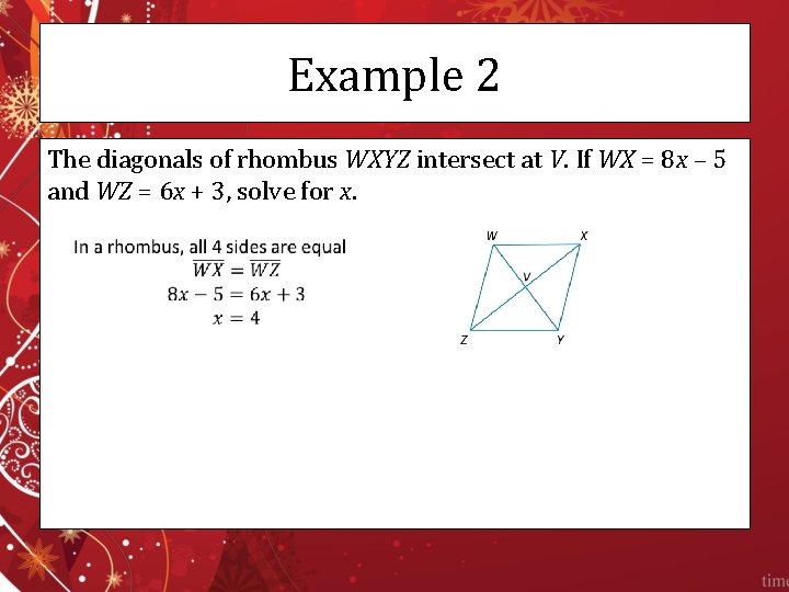 Example 2 The diagonals of rhombus WXYZ intersect at V. If WX = 8