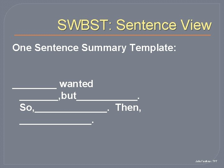 SWBST: Sentence View One Sentence Summary Template: ____ wanted _______, but______. So, _______. Then,