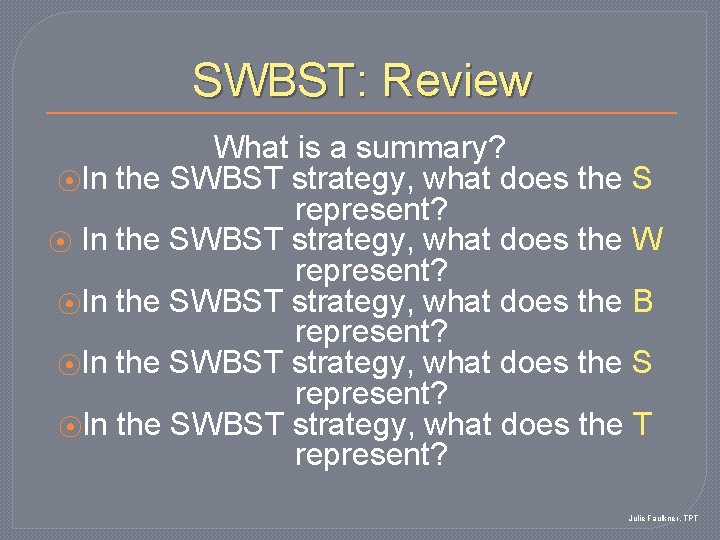 SWBST: Review What is a summary? ⦿In the SWBST strategy, what does the S