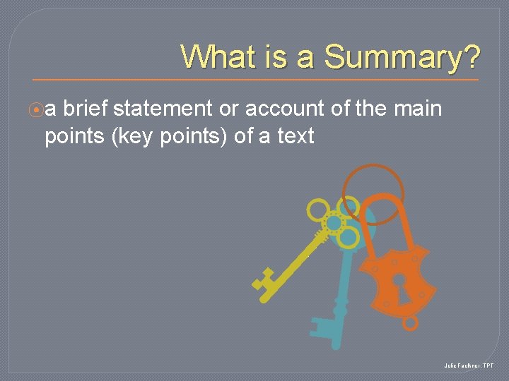 What is a Summary? ⦿a brief statement or account of the main points (key