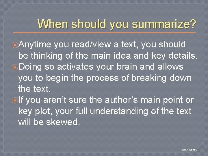 When should you summarize? ⦿Anytime you read/view a text, you should be thinking of