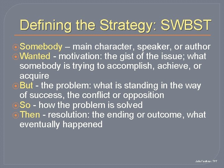 Defining the Strategy: SWBST ⦿ Somebody – main character, speaker, or author ⦿ Wanted