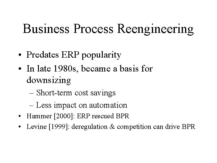 Business Process Reengineering • Predates ERP popularity • In late 1980 s, became a