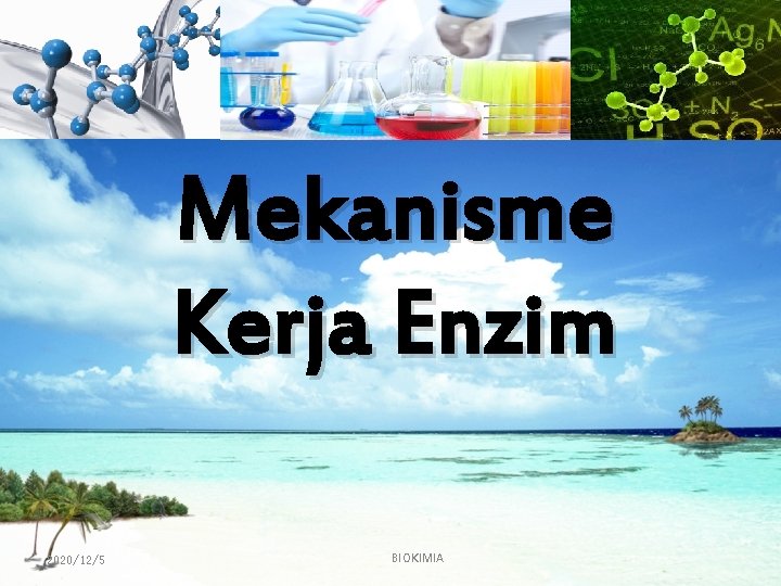 Mekanisme Kerja Enzim 2020/12/5 BIOKIMIA 