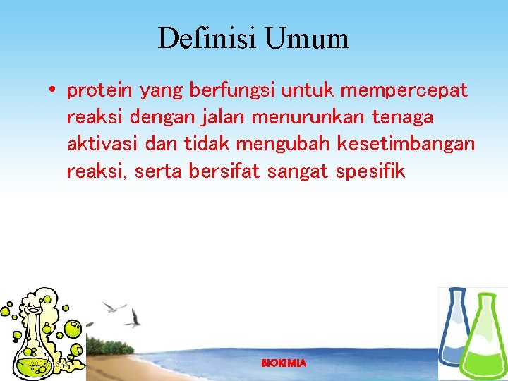 Definisi Umum • protein yang berfungsi untuk mempercepat reaksi dengan jalan menurunkan tenaga aktivasi