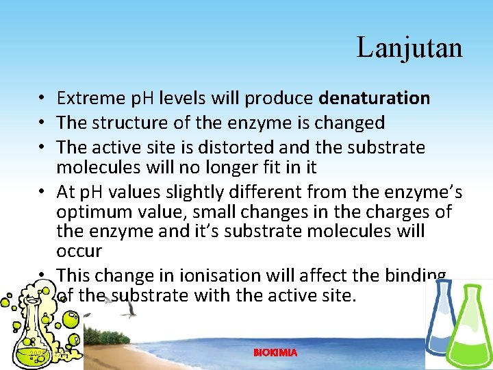 Lanjutan • Extreme p. H levels will produce denaturation • The structure of the