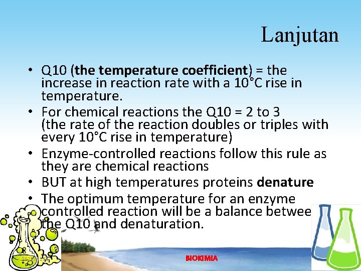 Lanjutan • Q 10 (the temperature coefficient) = the increase in reaction rate with