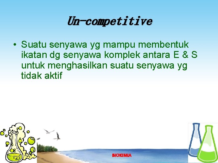Un-competitive • Suatu senyawa yg mampu membentuk ikatan dg senyawa komplek antara E &