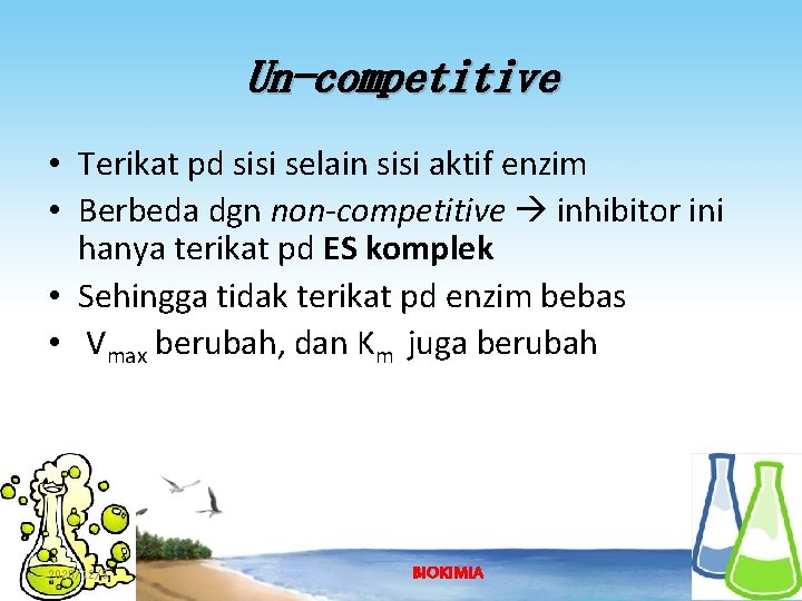 Un-competitive • Terikat pd sisi selain sisi aktif enzim • Berbeda dgn non-competitive inhibitor