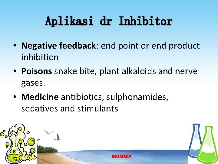 Aplikasi dr Inhibitor • Negative feedback: end point or end product inhibition • Poisons