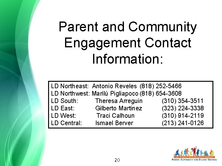 Parent and Community Engagement Contact Information: LD Northeast: Antonio Reveles (818) 252 -5466 LD