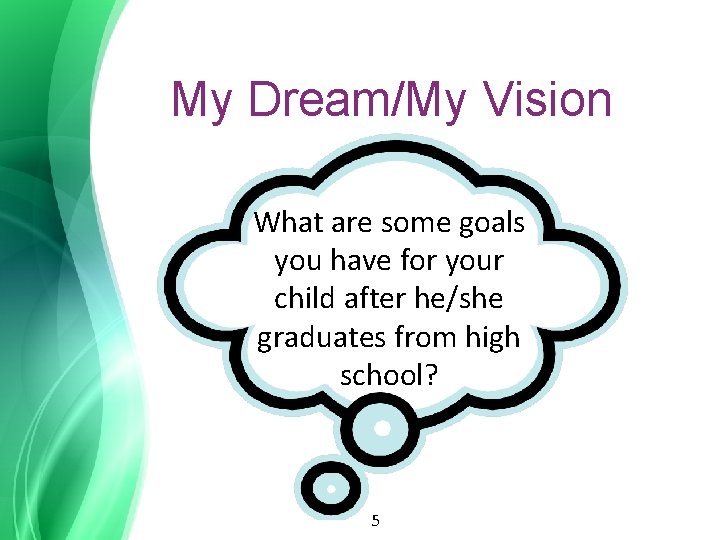 My Dream/My Vision What are some goals you have for your child after he/she