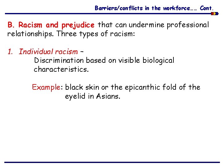 Barriers/conflicts in the workforce…… Cont. B. Racism and prejudice that can undermine professional relationships.