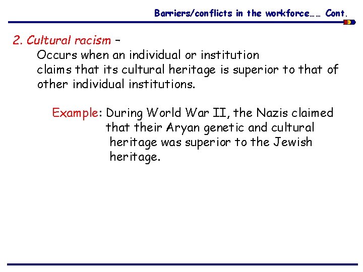 Barriers/conflicts in the workforce…… Cont. 2. Cultural racism – Occurs when an individual or