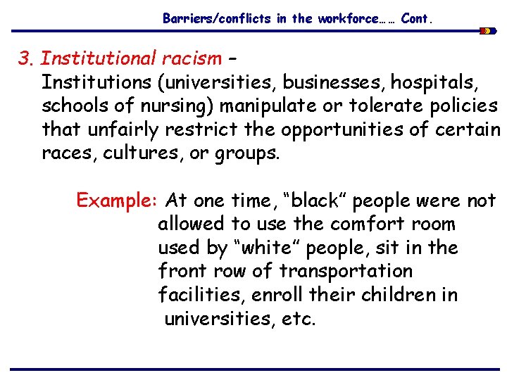 Barriers/conflicts in the workforce…… Cont. 3. Institutional racism – Institutions (universities, businesses, hospitals, schools